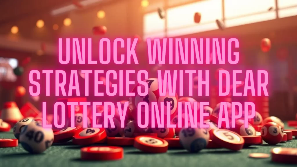 unlock your winning with dearlottery online app