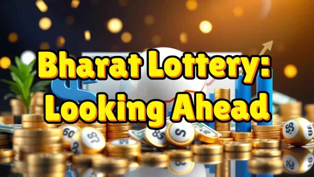 Bharat Lottery: Looking Ahead