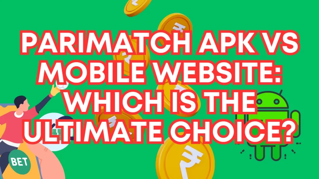 Parimatch APK vs Mobile Website: Which is the Ultimate Choice?